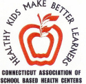 Connecticut Association of School Based Health Centers Connecticut Association of School Based Health Centers