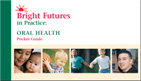 Bright Futures in Practice: ORAL HEALTH Pocket Guide